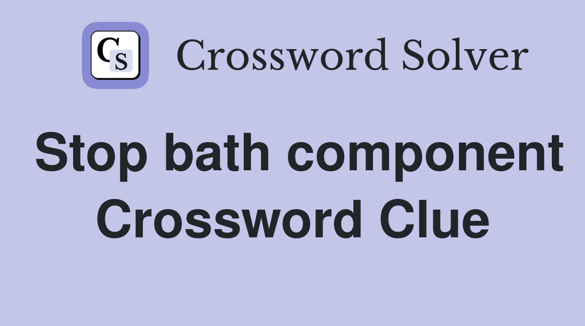 Stop bath component Crossword Clue