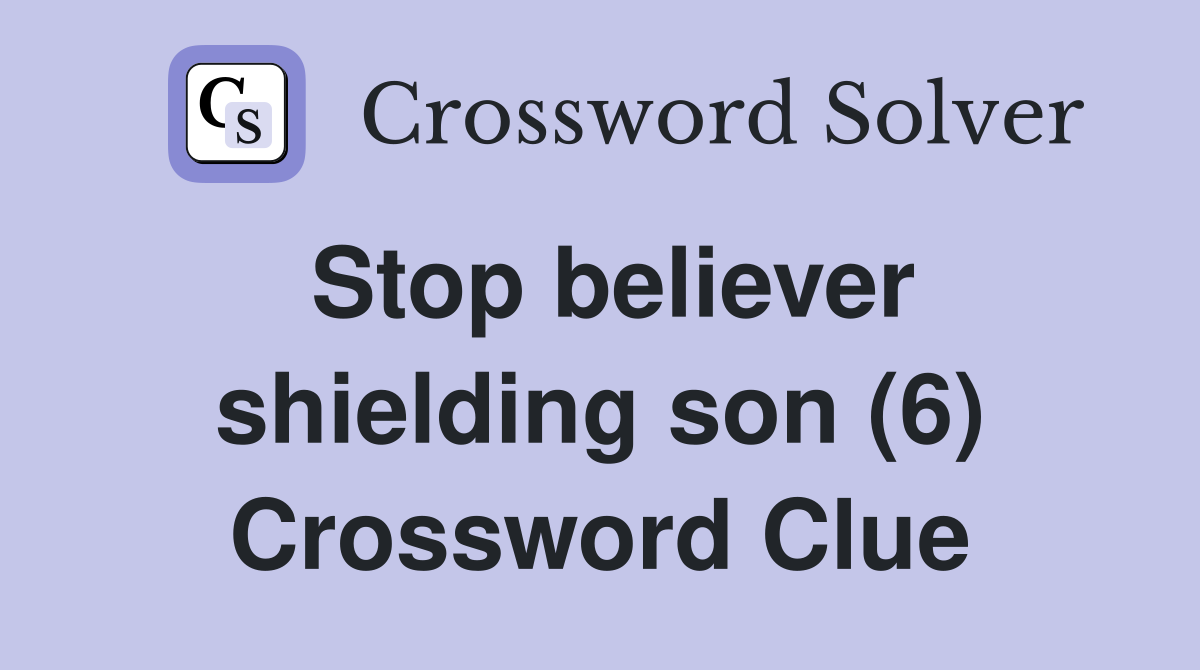 Stop believer shielding son (6) Crossword Clue