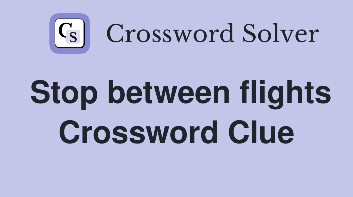 Stop between flights Crossword Clue