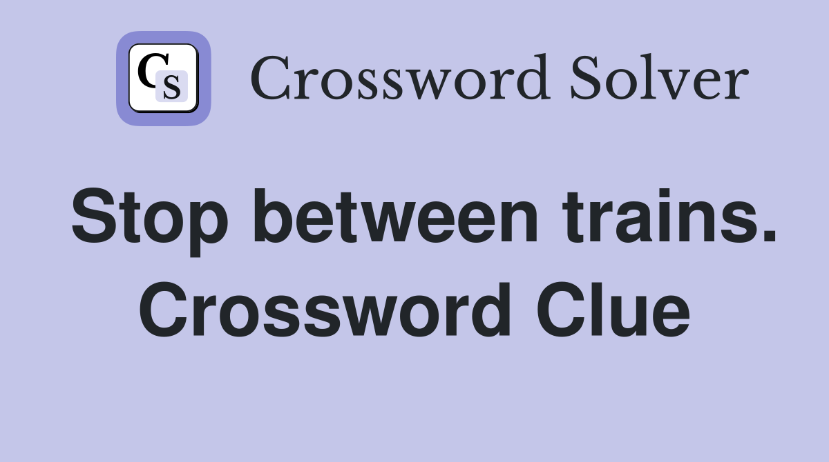 Stop between trains. Crossword Clue