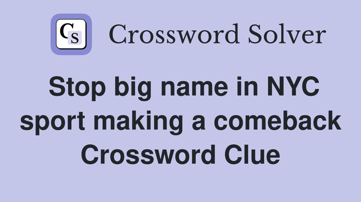 Stop big name in NYC sport making a comeback Crossword Clue