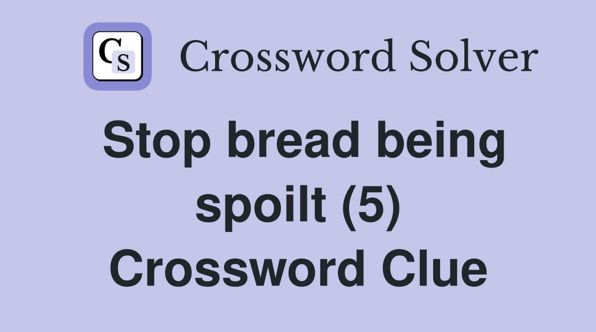 Stop bread being spoilt (5) Crossword Clue