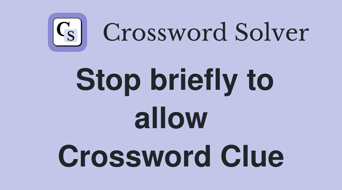 Stop briefly to allow Crossword Clue