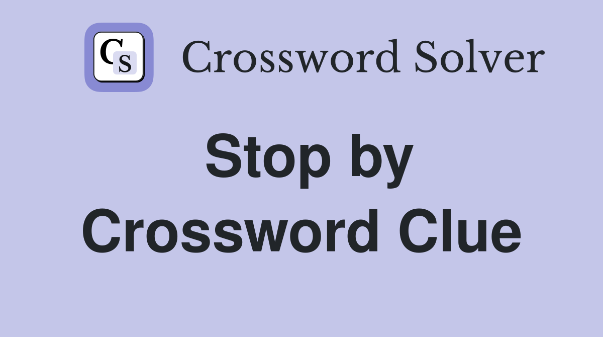 Stop by Crossword Clue