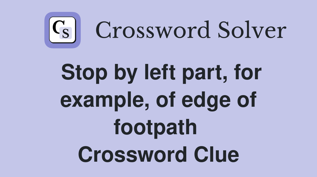 Stop by left part, for example, of edge of footpath  Crossword Clue