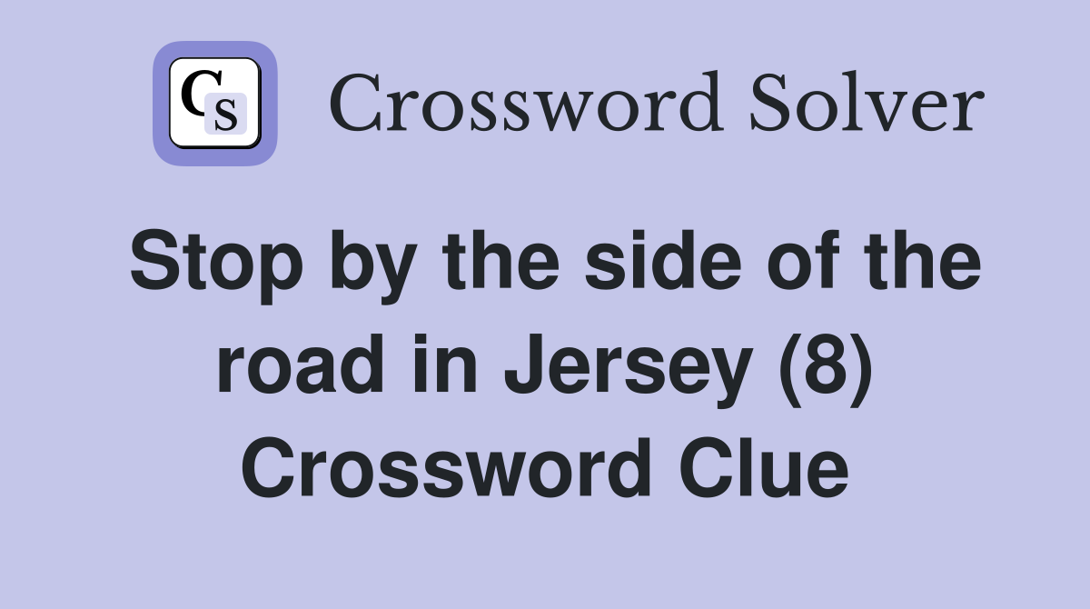Stop by the side of the road in Jersey (8) Crossword Clue