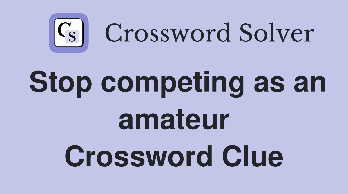 Stop competing as an amateur Crossword Clue