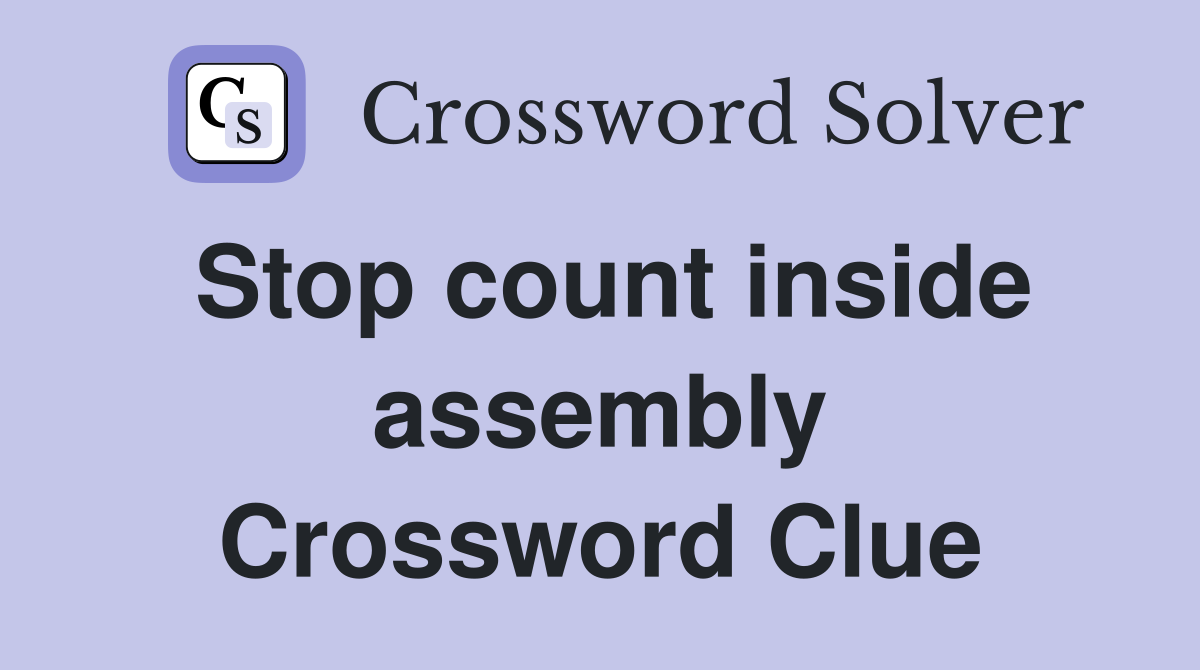 Stop count inside assembly Crossword Clue