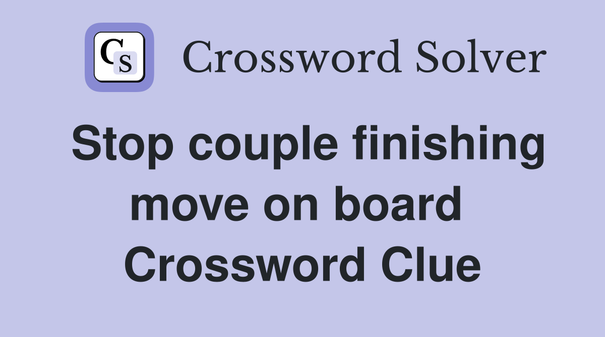 Stop couple finishing move on board  Crossword Clue