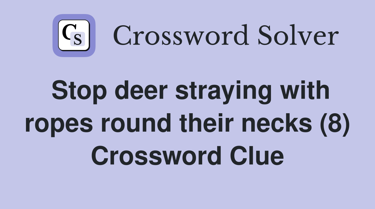 Stop deer straying with ropes round their necks (8) Crossword Clue