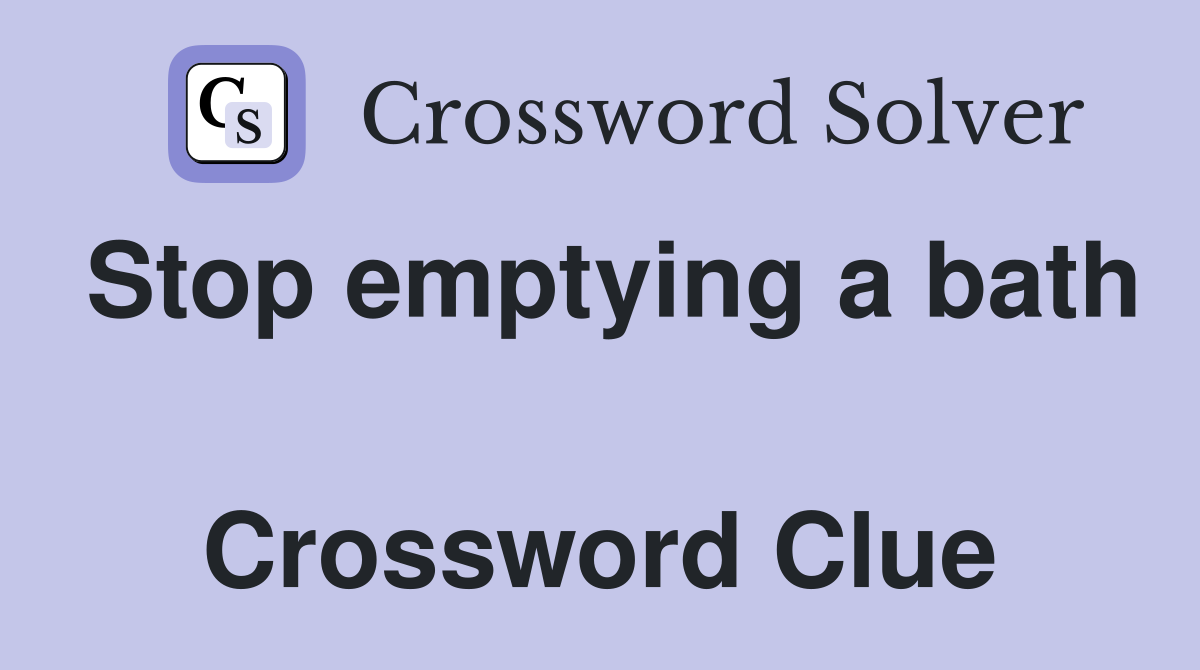 Stop emptying a bath  Crossword Clue