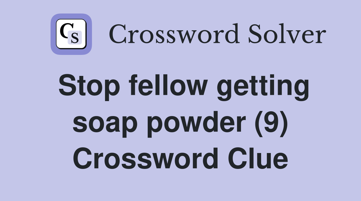 Stop fellow getting soap powder (9) Crossword Clue