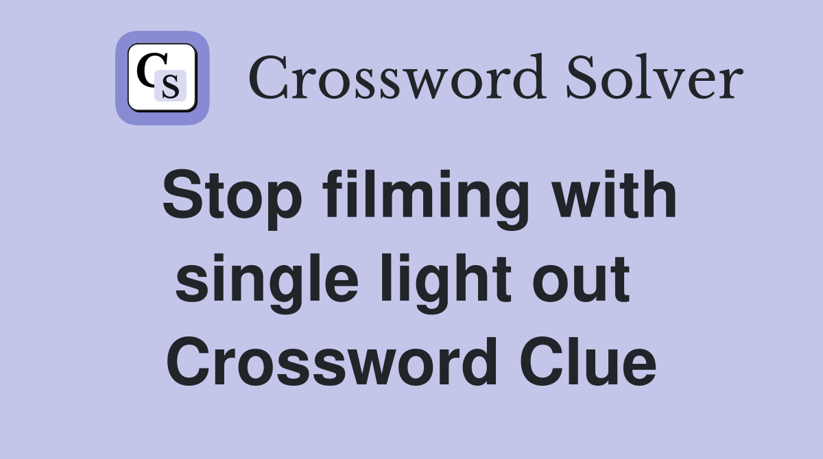 Stop filming with single light out  Crossword Clue