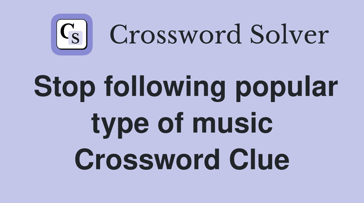 Stop following popular type of music Crossword Clue