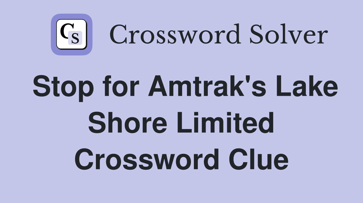 Stop for Amtrak's Lake Shore Limited Crossword Clue