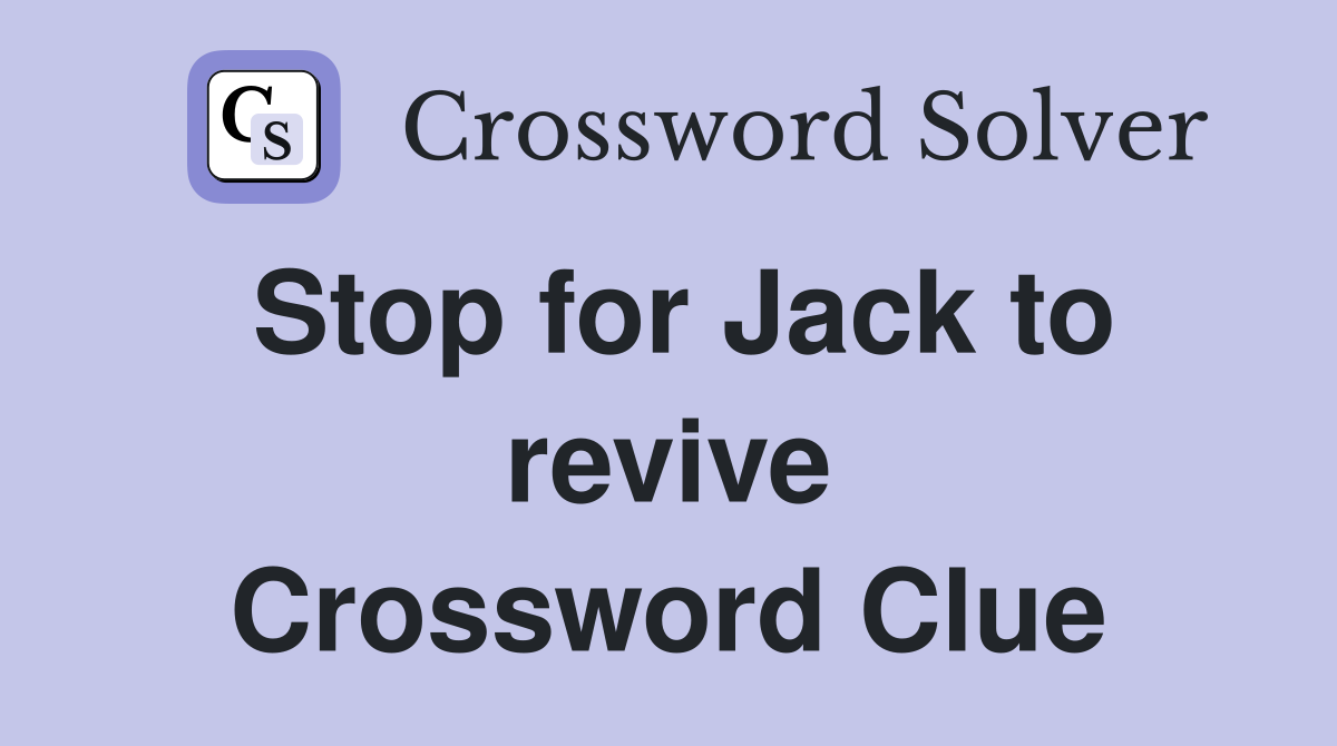Stop for Jack to revive Crossword Clue