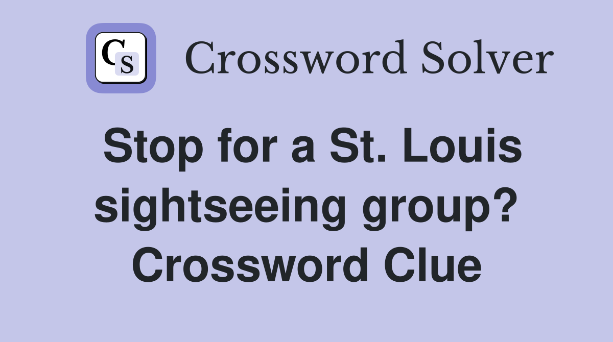 Stop for a St. Louis sightseeing group? Crossword Clue