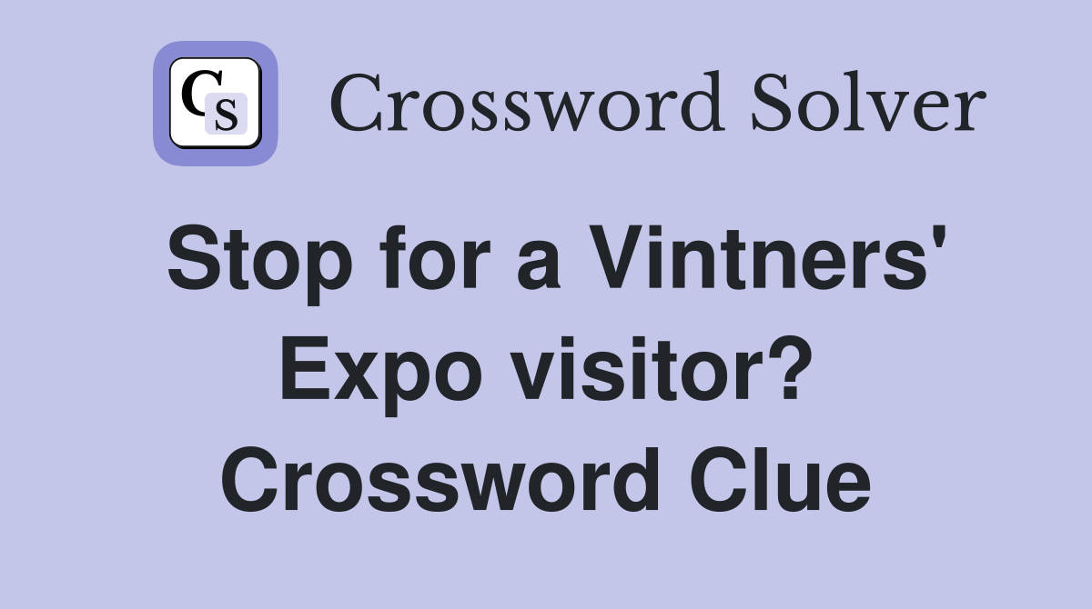 Stop for a Vintners' Expo visitor? Crossword Clue