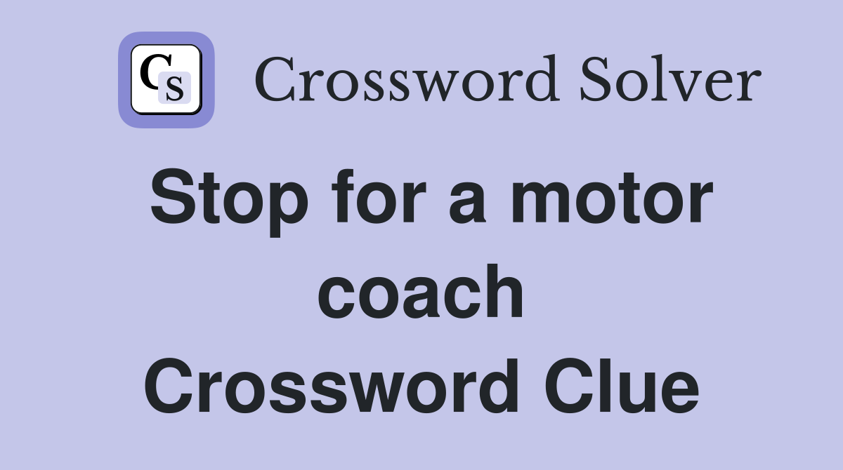 Stop for a motor coach Crossword Clue