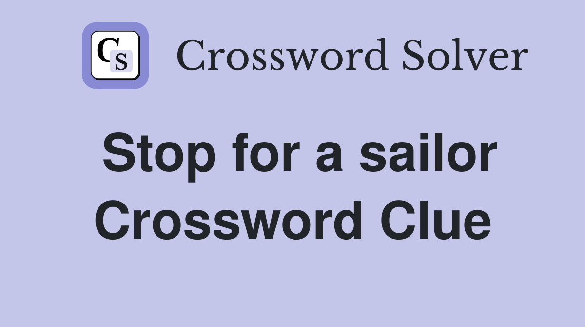 Stop for a sailor Crossword Clue