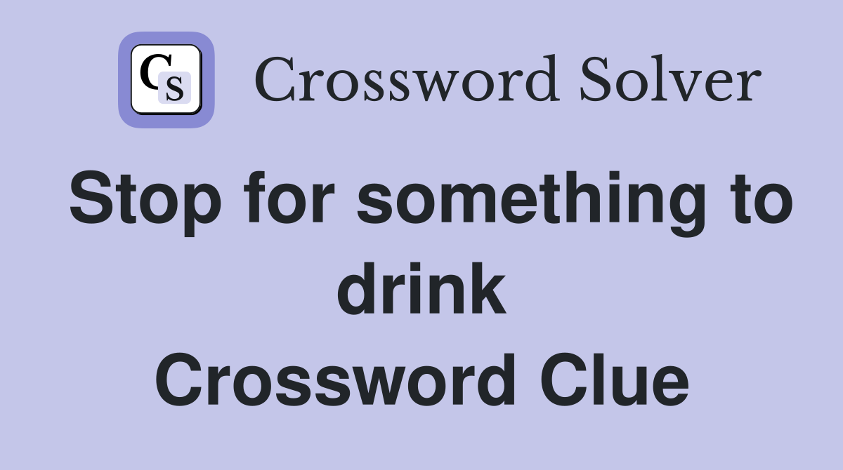Stop for something to drink Crossword Clue