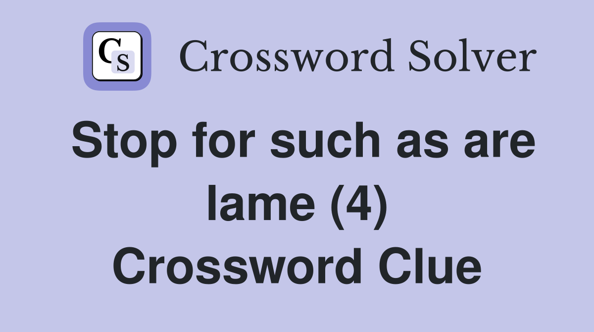 Stop for such as are lame (4) Crossword Clue