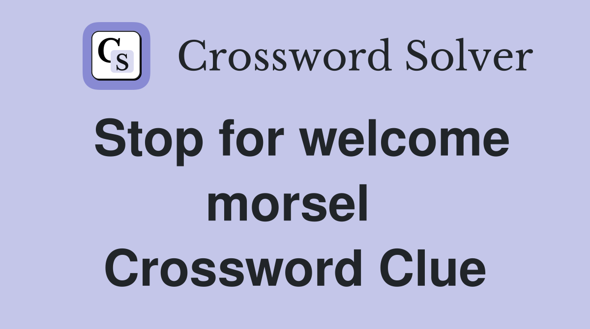 Stop for welcome morsel  Crossword Clue
