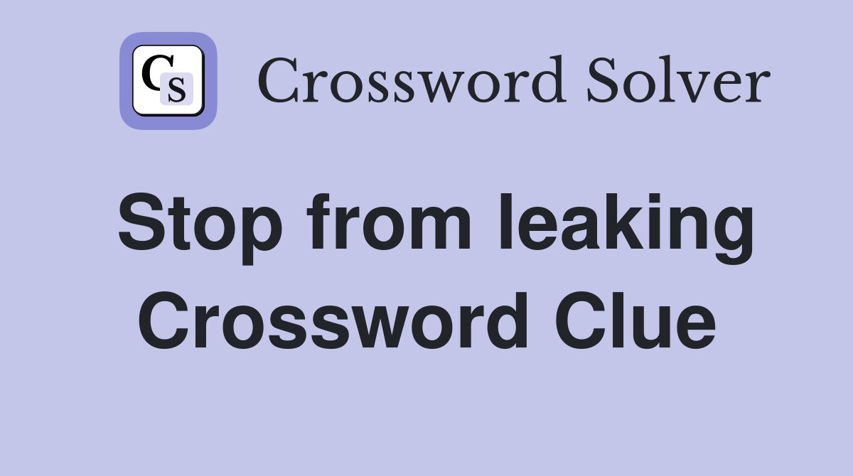 Stop from leaking Crossword Clue