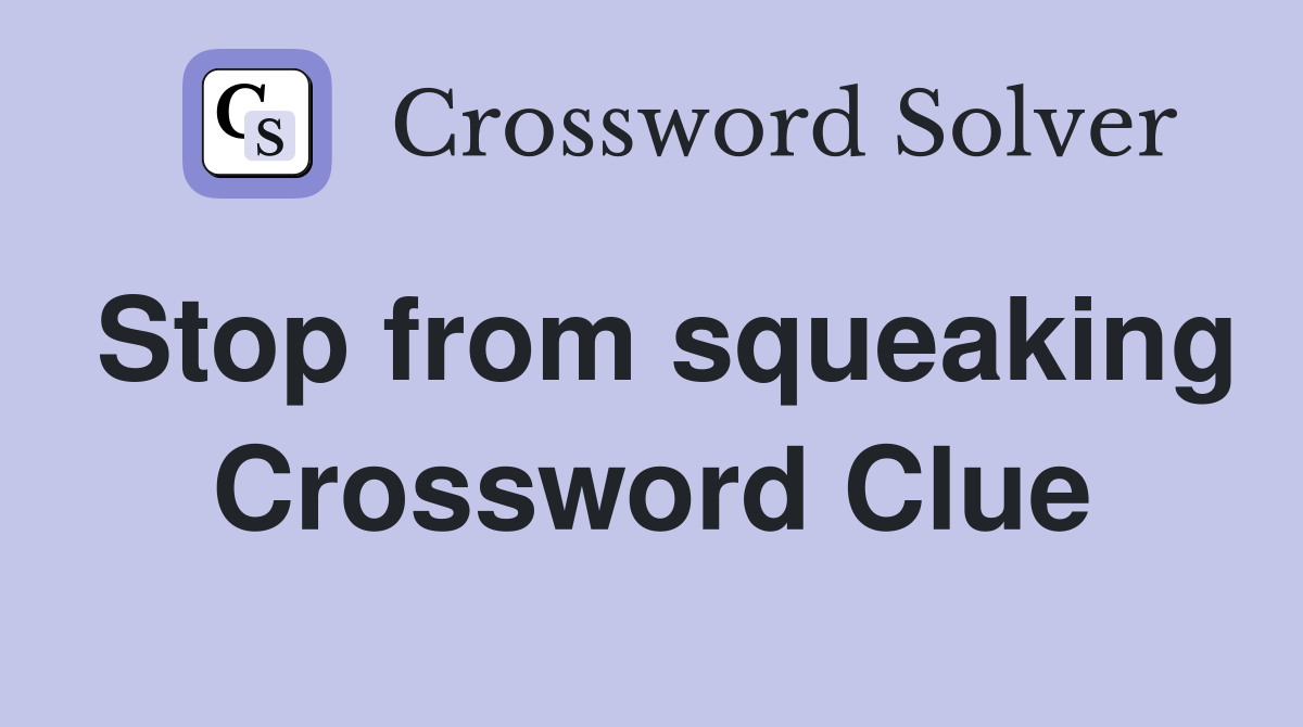 Stop from squeaking Crossword Clue
