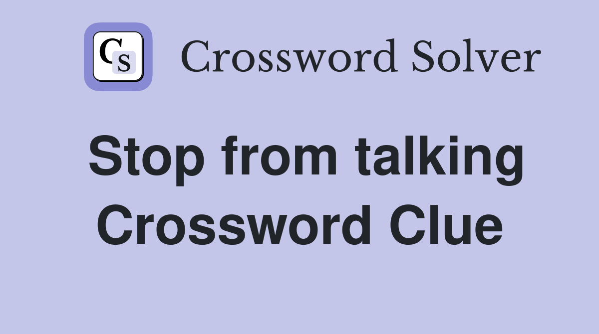 Stop from talking Crossword Clue