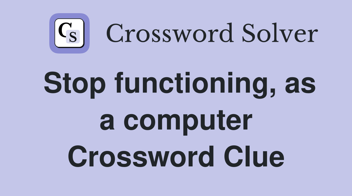Stop functioning, as a computer Crossword Clue