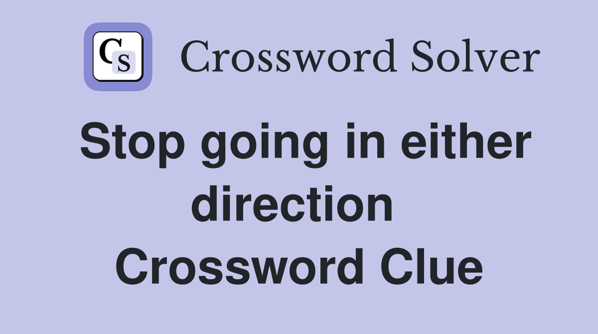 Stop going in either direction  Crossword Clue