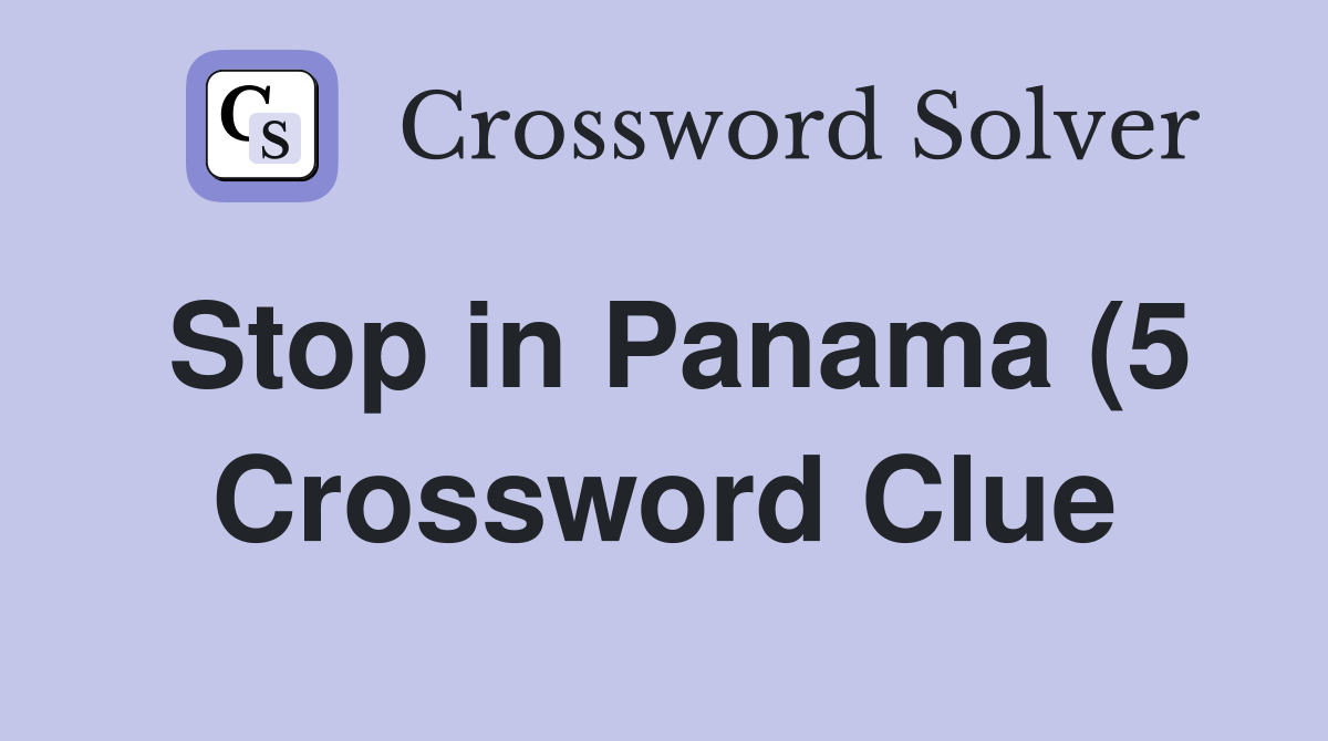 Stop in Panama (5) Crossword Clue Answers Crossword Solver Stop in Panama (5) Crossword Clue Answers Crossword Solver