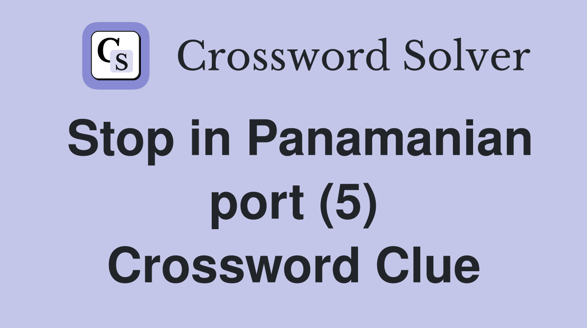 Stop in Panamanian port (5) Crossword Clue