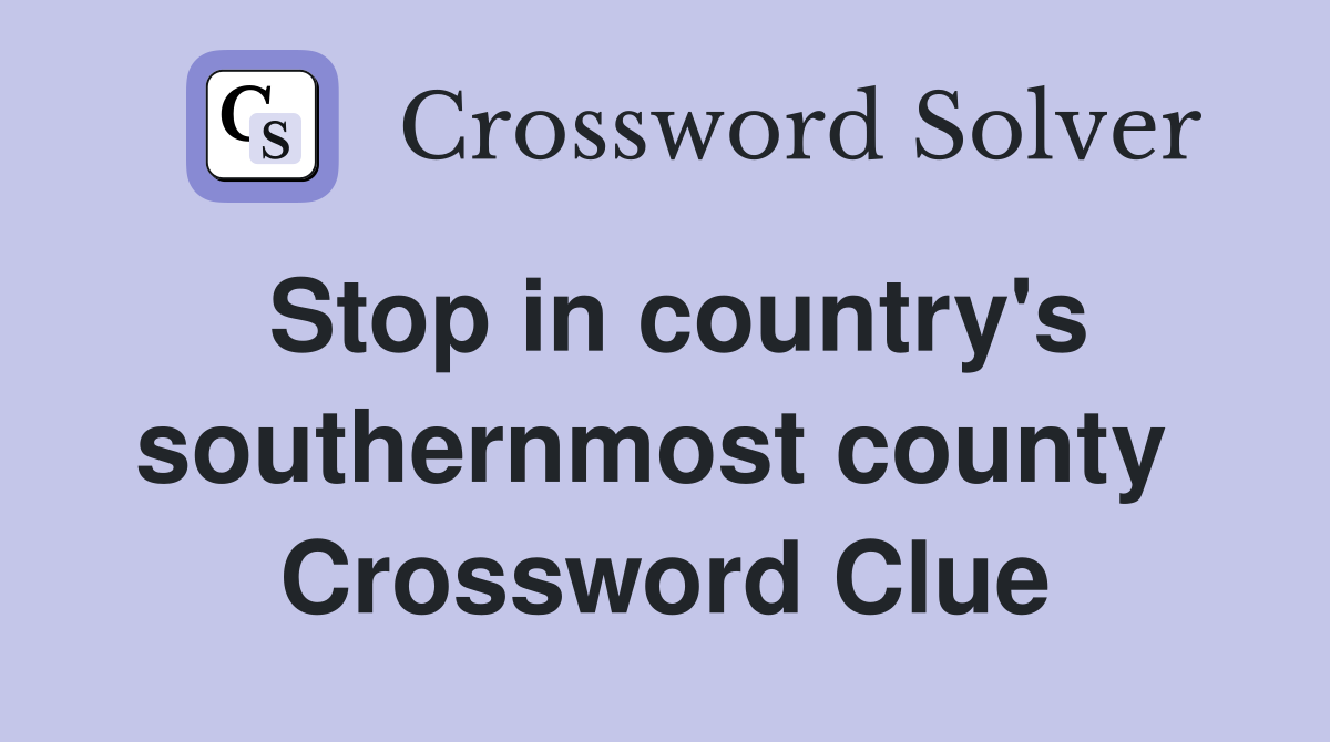 Stop in country's southernmost county  Crossword Clue