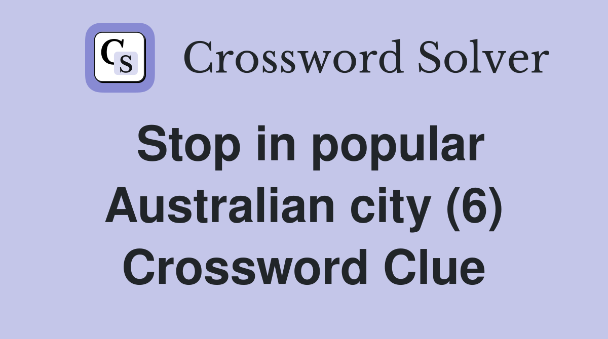 Stop in popular Australian city (6) Crossword Clue