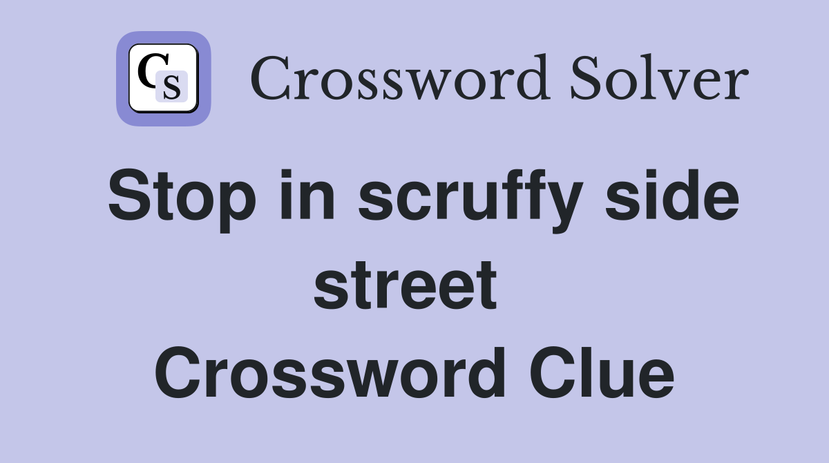 Stop in scruffy side street  Crossword Clue