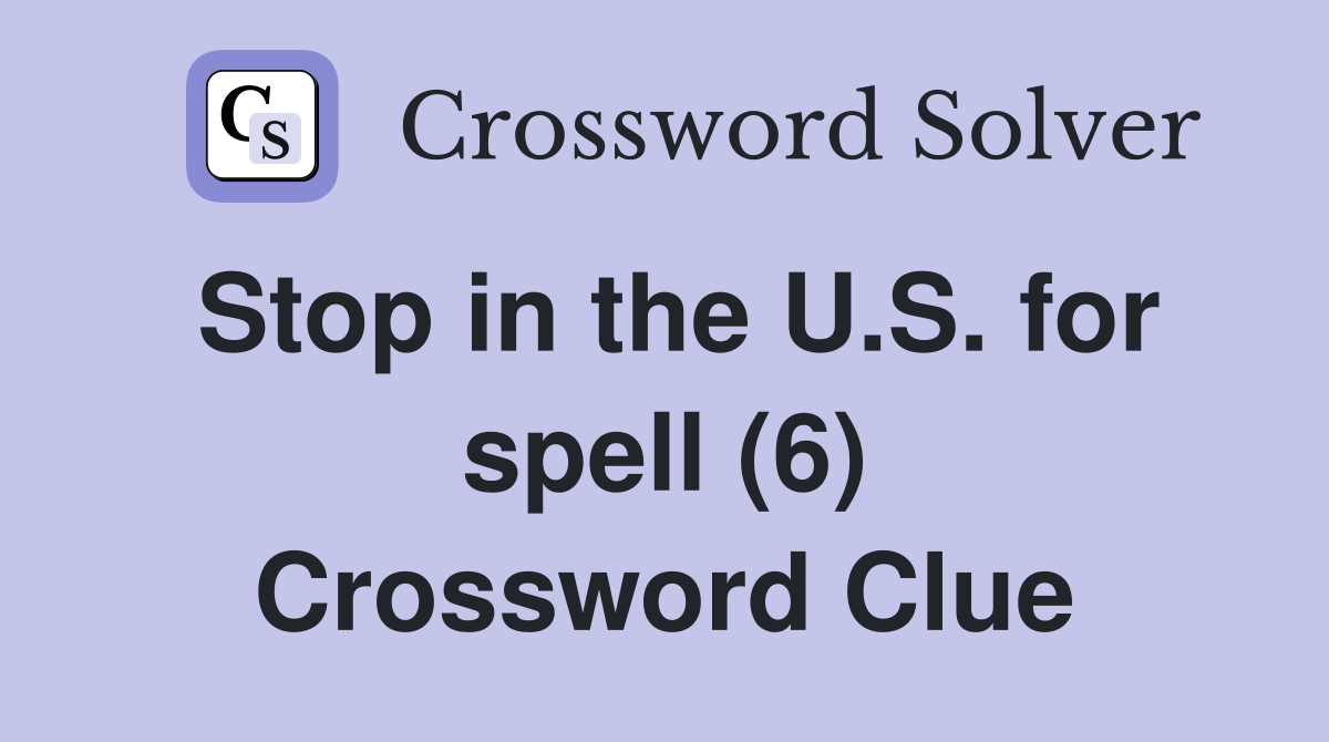Stop in the U.S. for spell (6) Crossword Clue