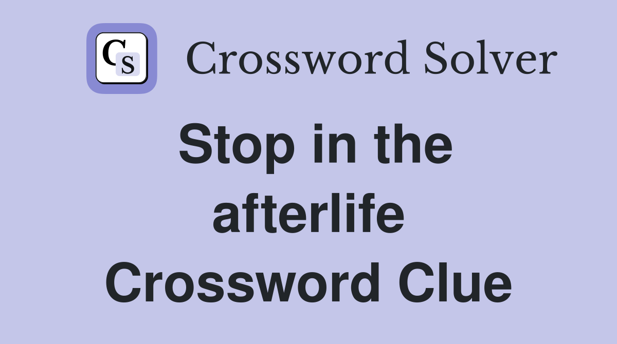Stop in the afterlife Crossword Clue