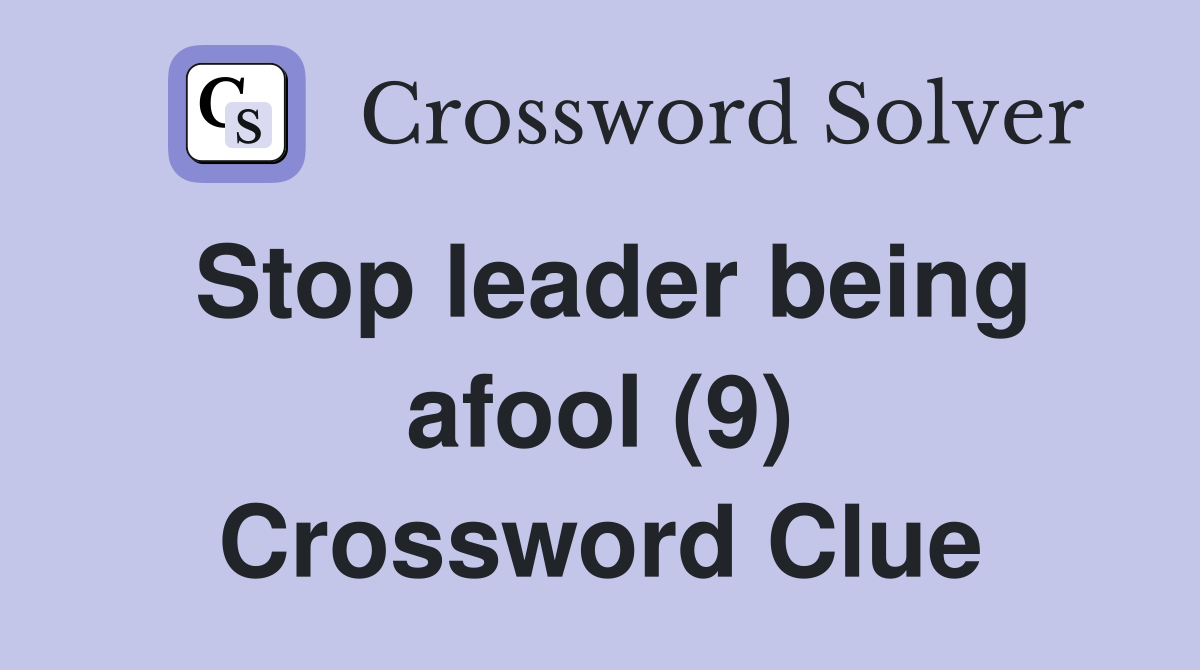Stop leader being afool (9) Crossword Clue