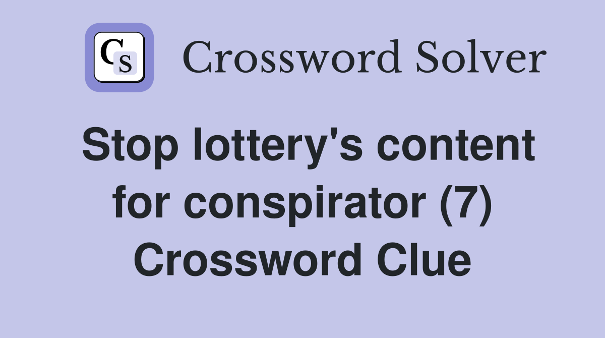 Stop lottery's content for conspirator (7) Crossword Clue