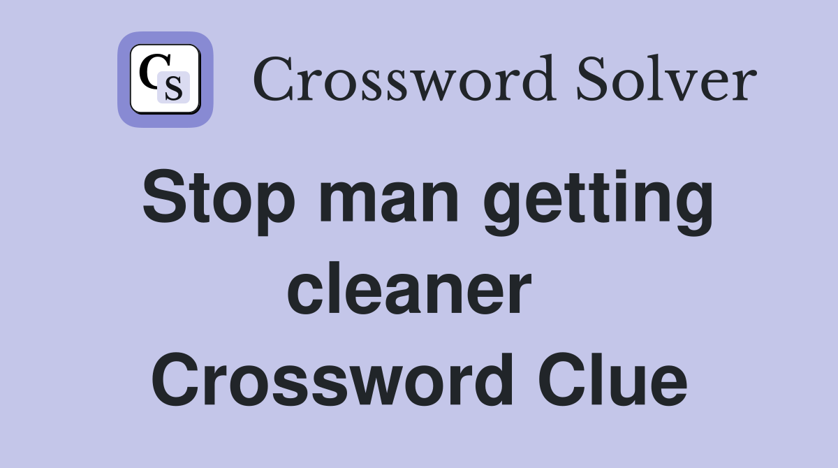 Stop man getting cleaner  Crossword Clue
