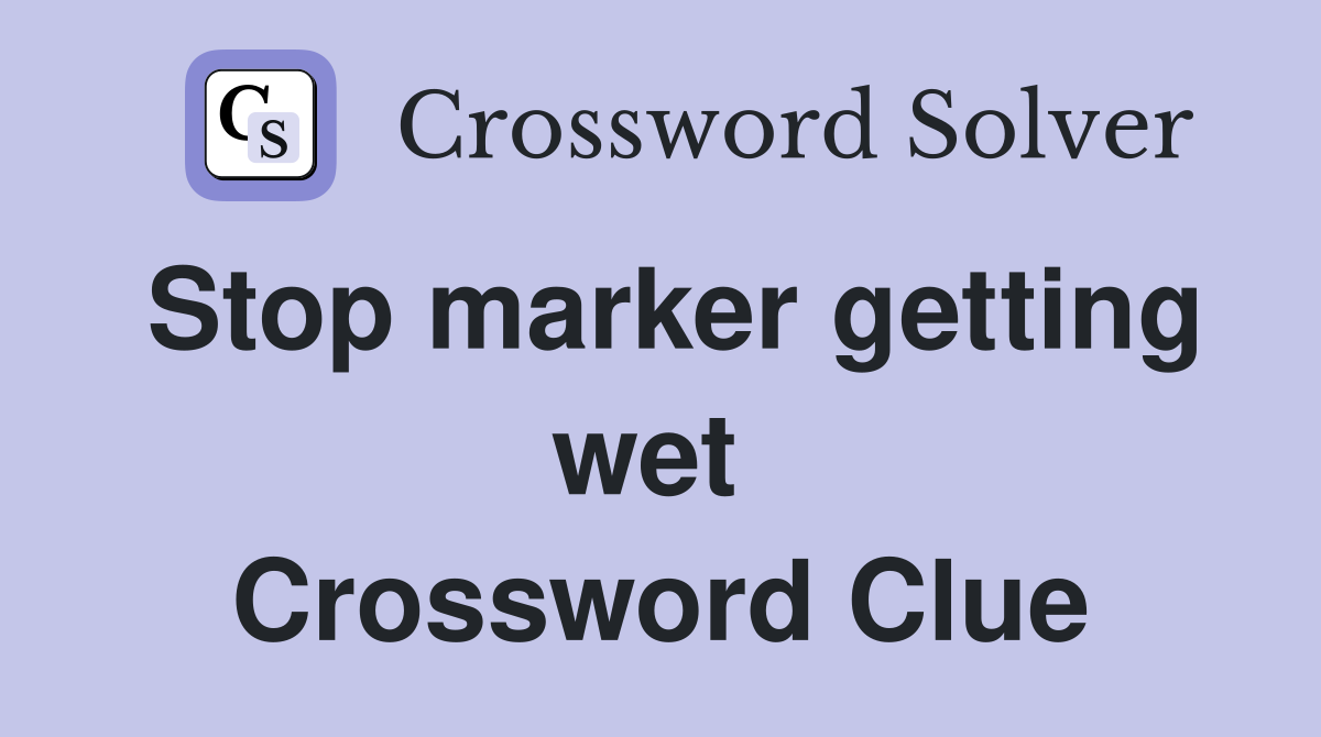 Stop marker getting wet  Crossword Clue
