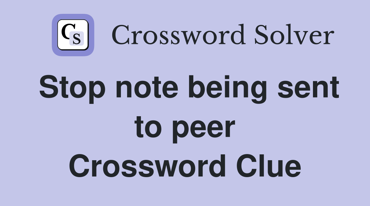 Stop note being sent to peer Crossword Clue