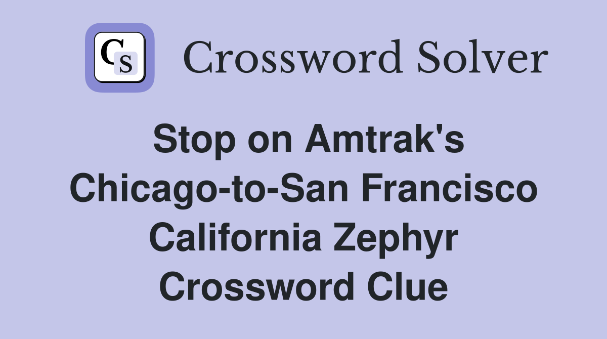 Stop on Amtrak's Chicago-to-San Francisco California Zephyr Crossword Clue