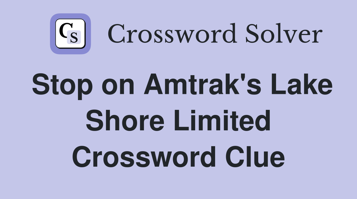 Stop on Amtrak's Lake Shore Limited Crossword Clue