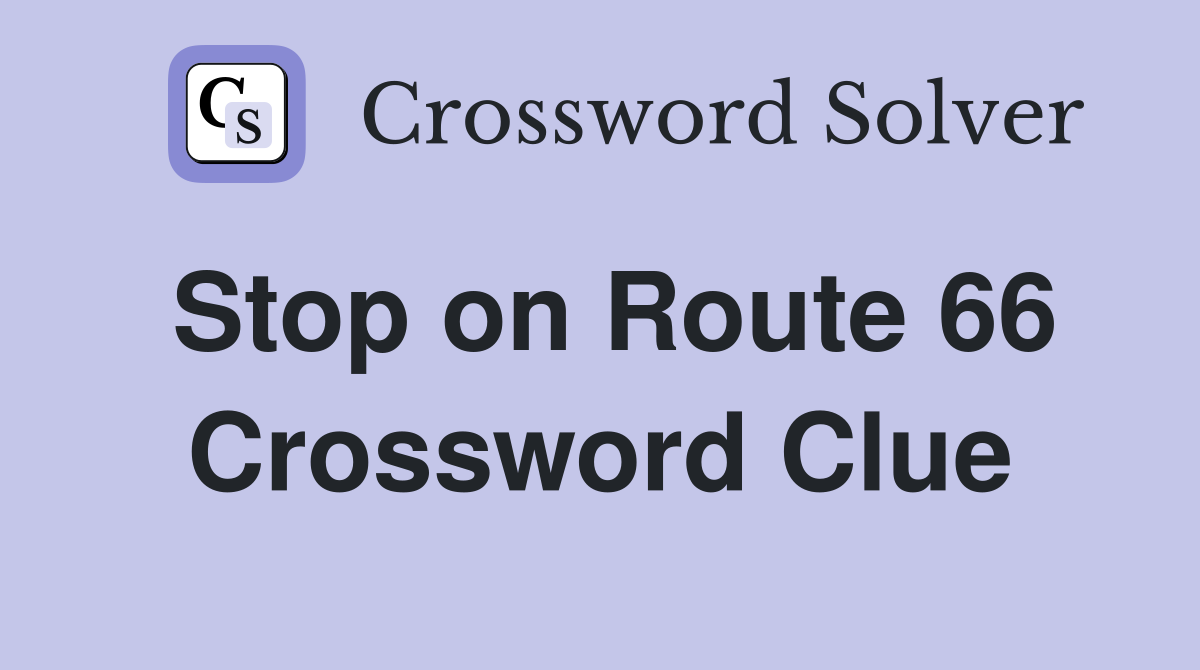 Stop on Route 66 Crossword Clue