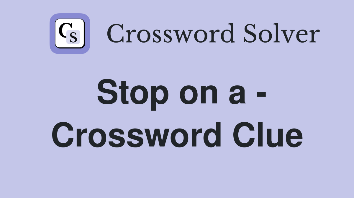 Stop on a - Crossword Clue