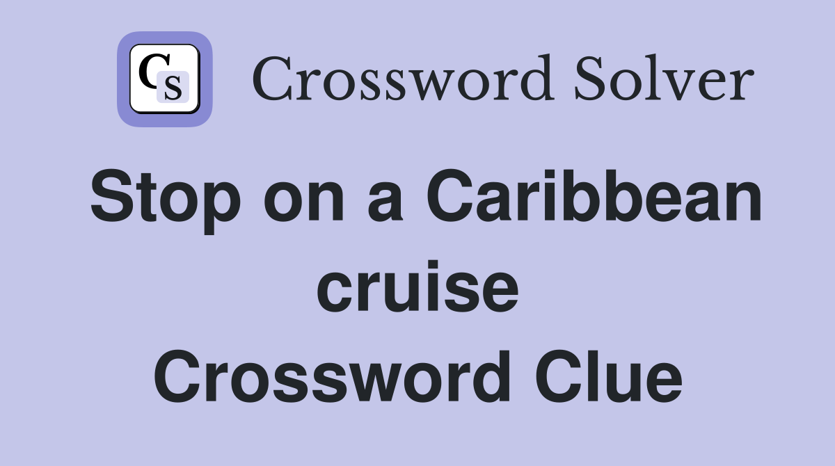 Stop on a Caribbean cruise Crossword Clue