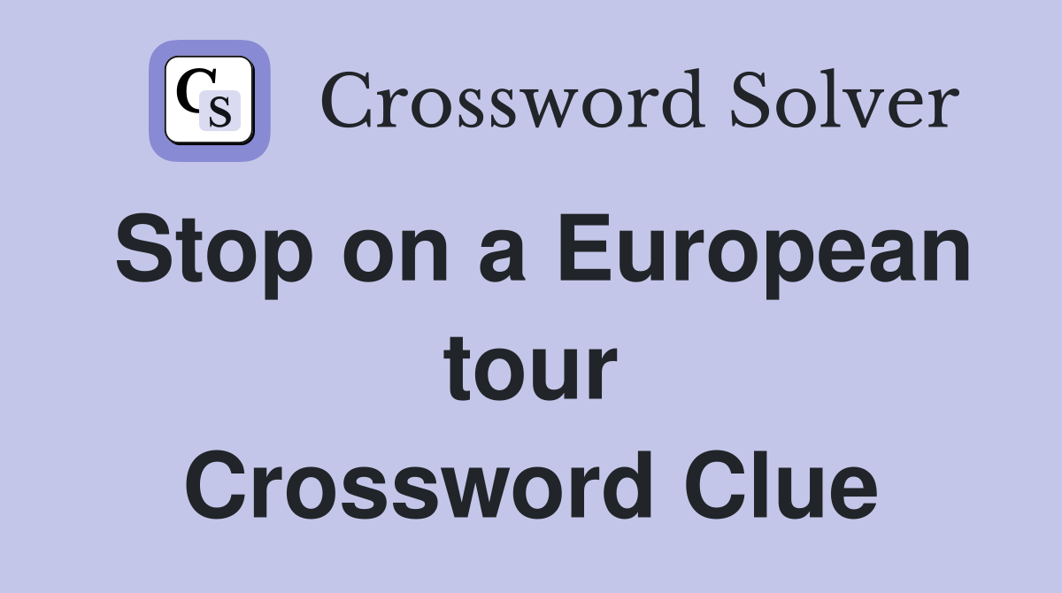 Stop on a European tour Crossword Clue